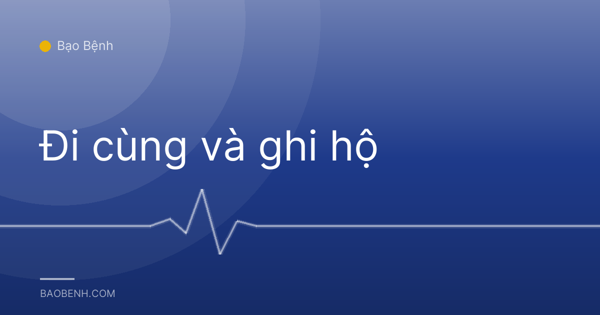 Đi cùng và ghi hộ