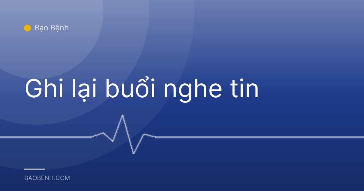 Ghi lại buổi nghe tin