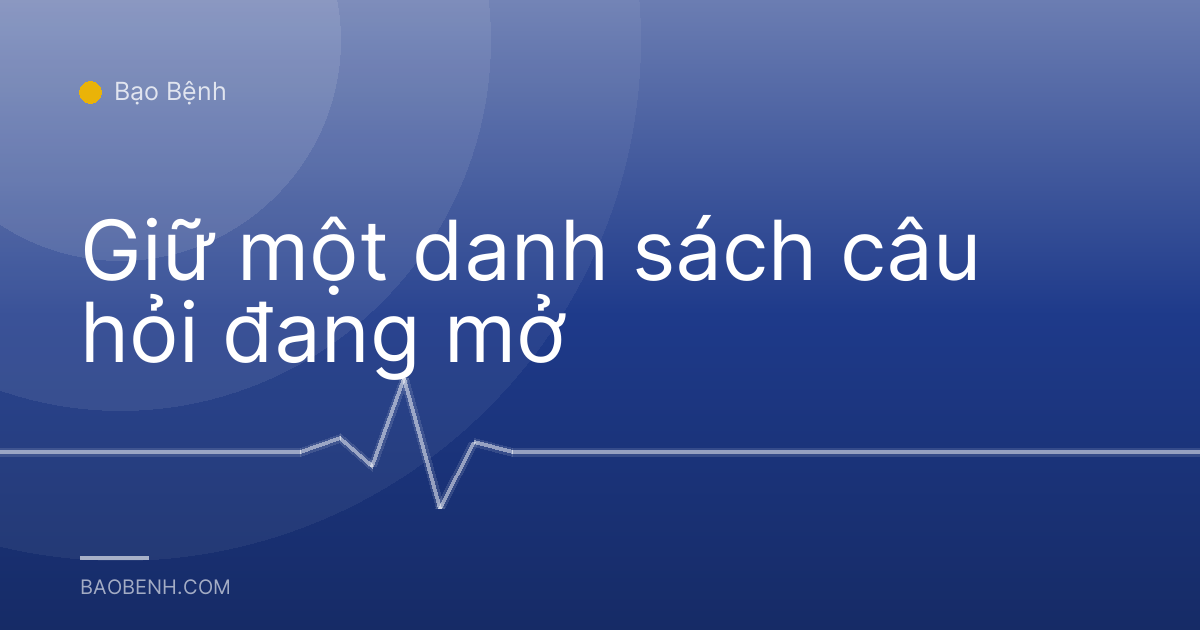 Giữ một danh sách câu hỏi đang mở
