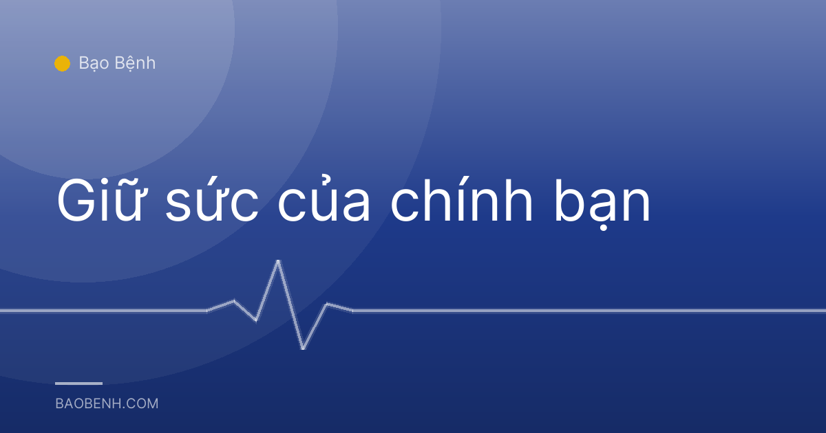 Giữ sức của chính bạn