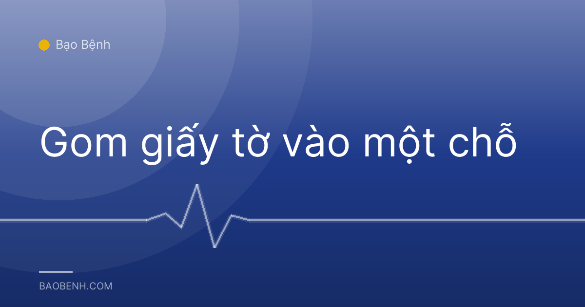 Gom giấy tờ vào một chỗ