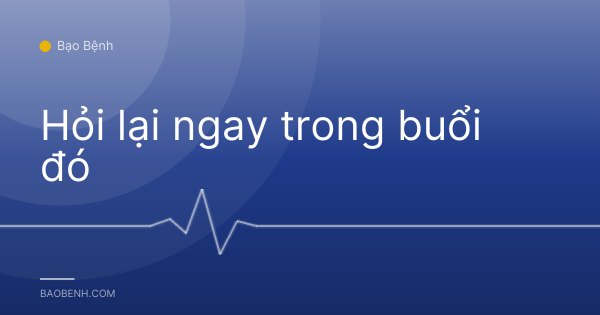 Hỏi lại ngay trong buổi đó