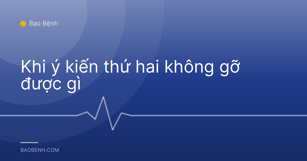 Khi ý kiến thứ hai không gỡ được gì