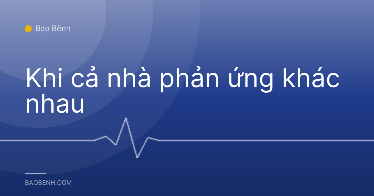 Khi cả nhà phản ứng khác nhau