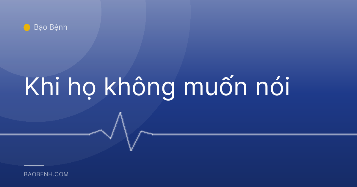 Khi họ không muốn nói