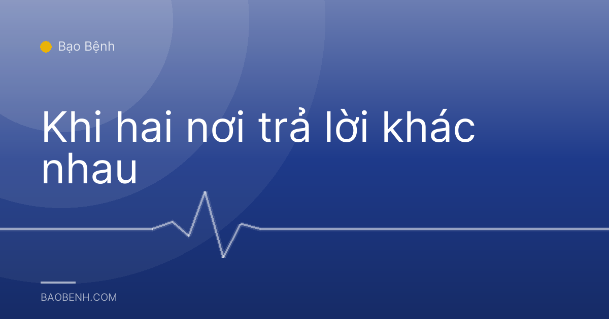 Khi hai nơi trả lời khác nhau