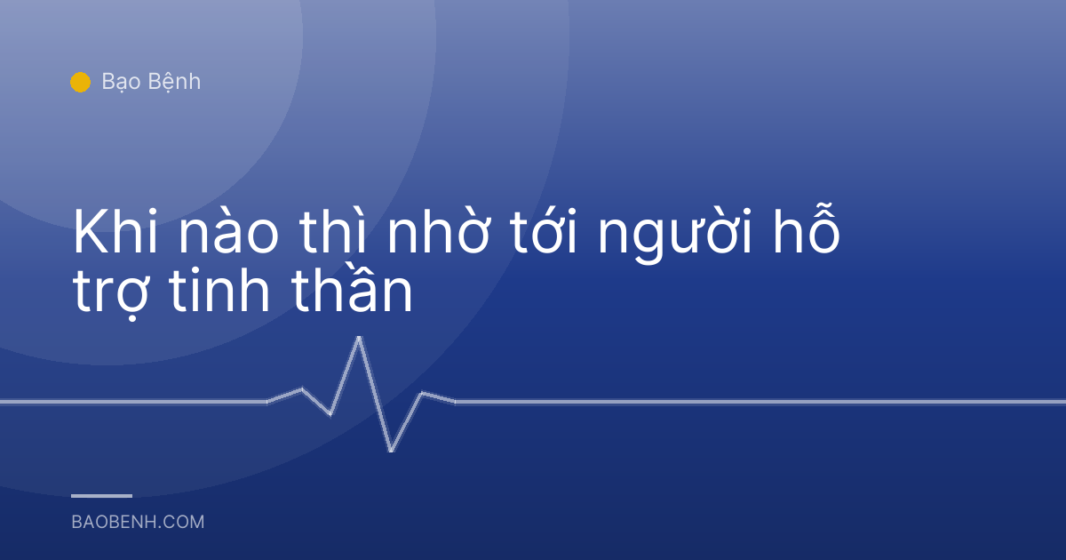 Khi nào thì nhờ tới người hỗ trợ tinh thần