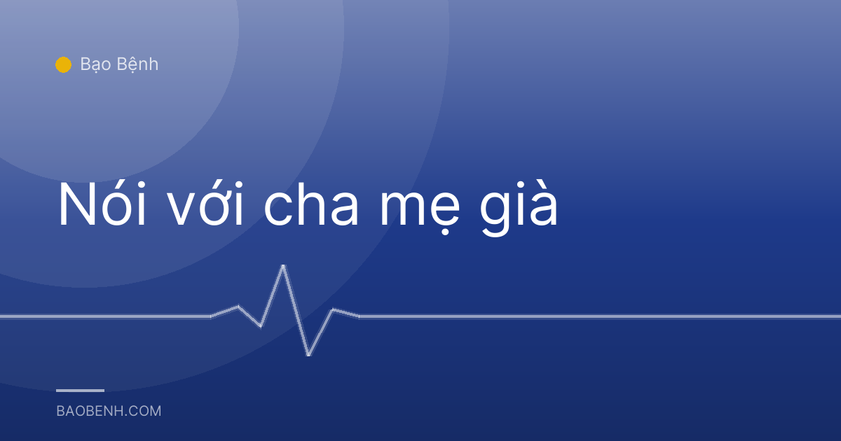 Nói với cha mẹ già