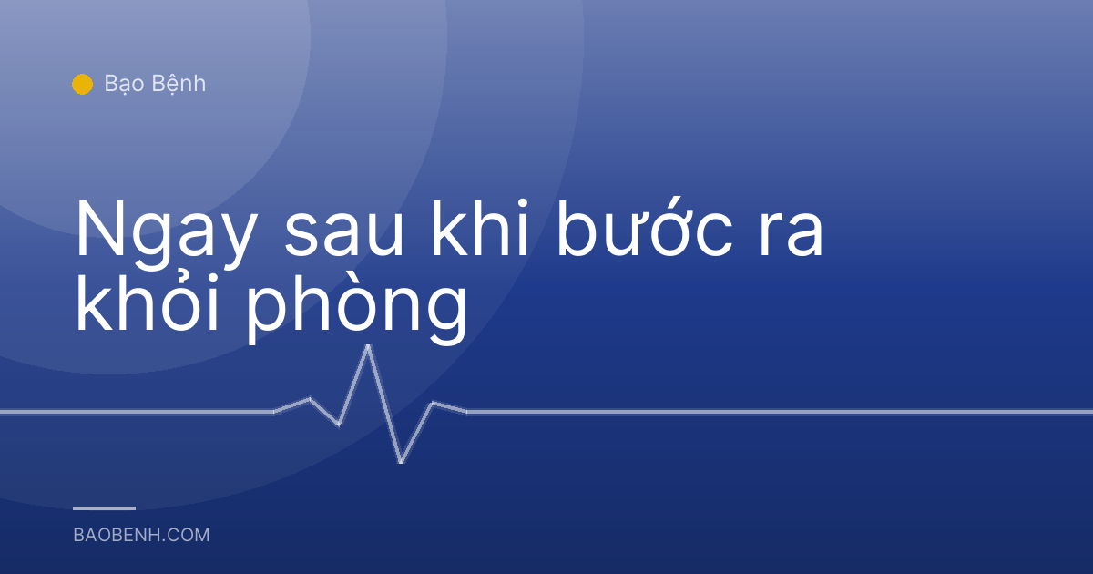 Ngay sau khi bước ra khỏi phòng