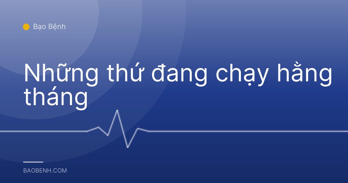 Những thứ đang chạy hằng tháng