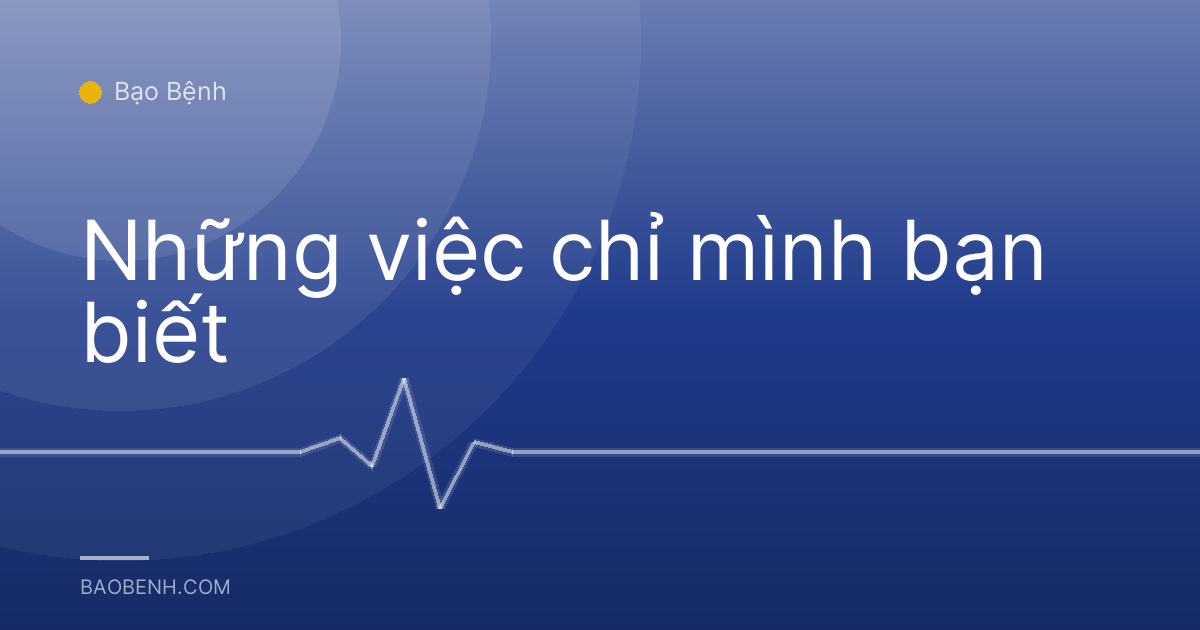 Những việc chỉ mình bạn biết